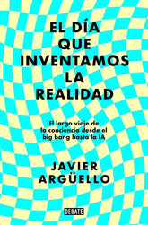 EL DIA QUE INVENTAMOS LA REALIDAD - 9788410214897